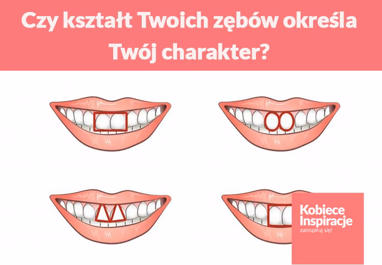 Czy kształt Twoich zębów określa Twój charakter?