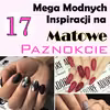 17 Mega Modnych Inspiracji na MATOWE PAZNOKCIE