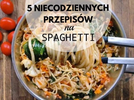 5 NIECODZIENNYCH PRZEPISÓW NA SPAGHETT