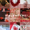 12 pomysłów na walentynkowe upominki