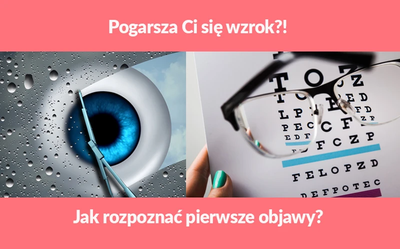 Pogarsza Ci się wzrok?! Jak rozpoznać pierwsze objawy?
