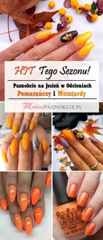 HIT Tego Sezonu! Paznokcie na Jesień w Odcieniach Pomarańczy i Musztardy