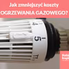 Jak zmniejszyć koszty OGRZEWANIA GAZOWEGO?