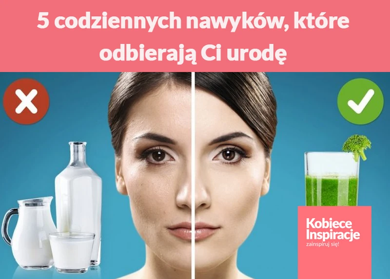 5 codziennych nawyków, które odbierają Ci urodę