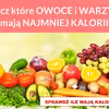 Zobacz które OWOCE i WARZYWA mają NAJMNIEJ KALORII