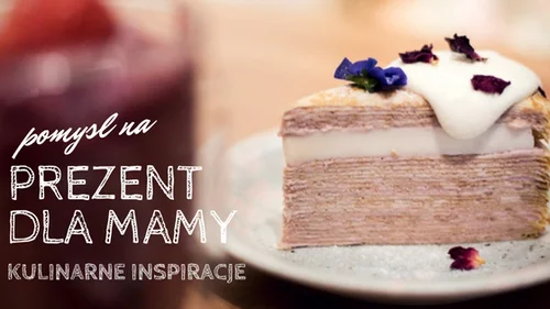 Pomysł na prezent dla mamy -kulinarne inspiracje