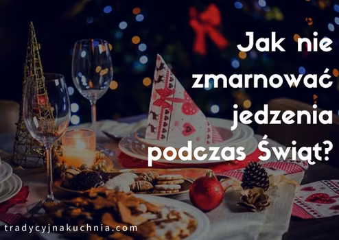Jak nie zmarnować jedzenia podczas Świąt?