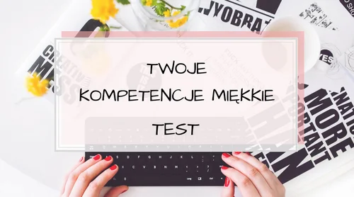 Jakie posiadasz kompetencje miękkie? TEST