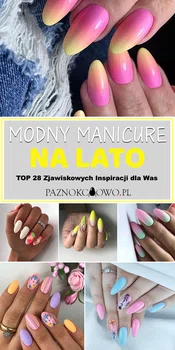 Modny Manicure na Lato – TOP 28 Zjawiskowych Inspiracji Które Poprawią Wam Nastrój