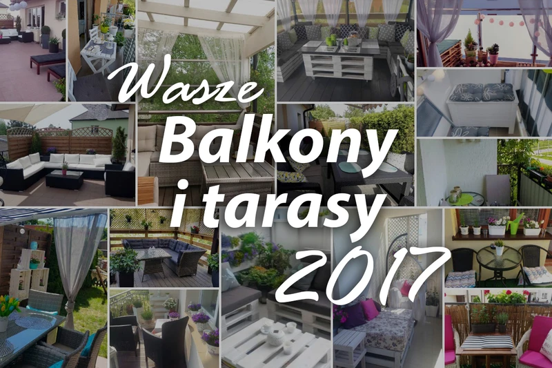 Wasze balkony i tarasy 2017 – inspiracje