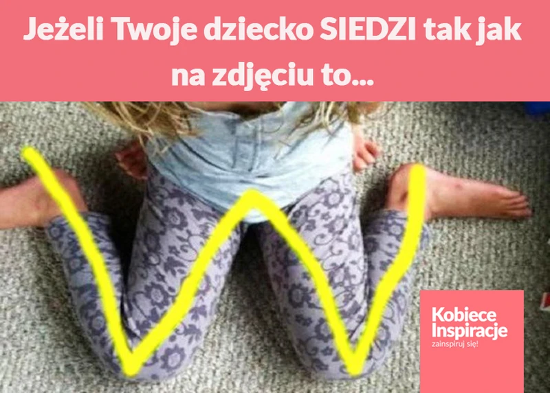 Jeżeli Twoje dziecko SIEDZI tak jak na zdjęciu to...