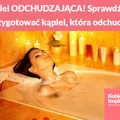 Kąpiel ODCHUDZAJĄCA! Sprawdź jak przygotować kąpiele, które odchudzają i relaksują