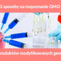 3 sposoby na rozpoznanie GMO