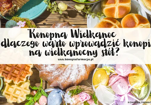 dlaczego warto wprowadzić konopie na wielkanocny stół?