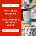 DIY Pomysł na prezent – własnoręcznie zdobiony kubek