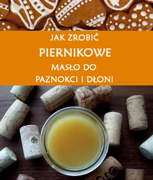 Zrób swoje piernikowe masło do dłoni i paznokci