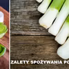 Poznaj powody dla których warto jeść PORA!