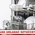 Którą stroną wkładać SZTUĆCE DO ZMYWARKI?