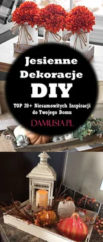 Jesienne Dekoracje DIY Do Twojego Domu – TOP 20+ Niesamowitych Inspiracji