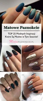 Matowe Paznokcie: TOP 25 Modnych Inspiracji Które Są Modne w Tym Sezonie!