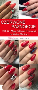 Czerwone Paznokcie: TOP 20+ Mega Kobiecych Propozycji na Modny Manicure