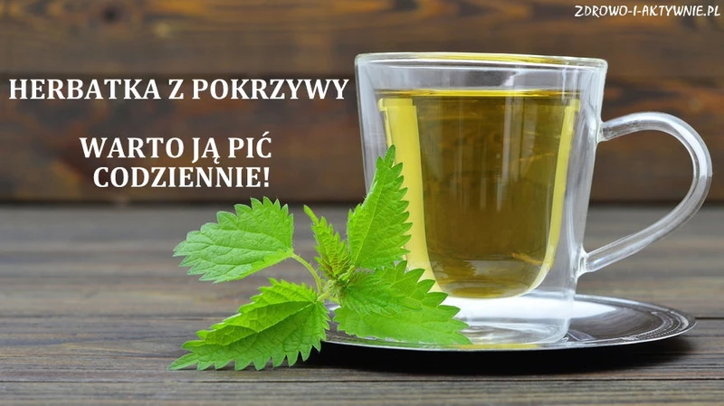 Herbatka z pokrzywy-warto ją pić nawet codziennie