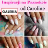 TOP 12 Prześlicznych i Modnych Inspiracji na Paznokcie od Caroline