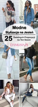 Modne Stylizacje na Jesień! TOP 25 Świetnych Propozycji na Ten Sezon