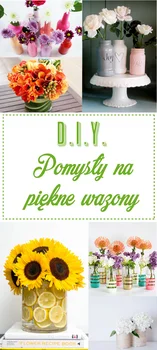 DIY Pomysły na piękne wazony