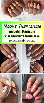 Modny Manicure na Lato! Paznokcie Najnowsze Trendy i Zdobienia na Paznokcie na Lato