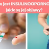 Czym jest INSULINOOPORNOŚĆ i jakie są jej objawy?