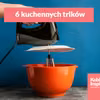 6 kuchennych trików, które ułatwią Ci życie! Sprawdź sama ;)