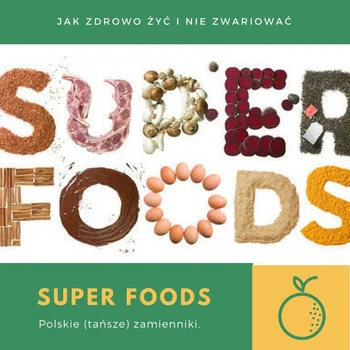 Polskie (tańsze) zamienniki super produktów (super foods)