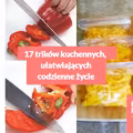 17 trików kuchennych, dzięki którym codzienne czynności staną się dziecinnie proste!