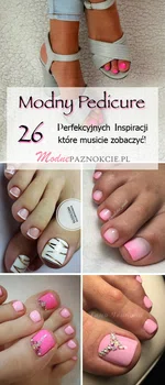 Modny Pedicure: 26 Pięknych Inspiracji na Paznokcie u Stóp Które Musicie Zobaczyć!