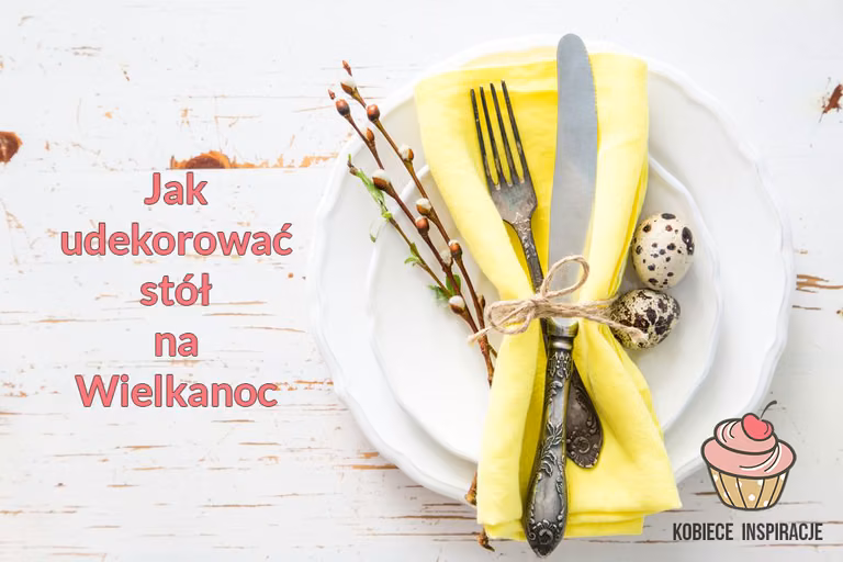 Jak udekorować stół na Wielkanoc?