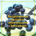 Bezglutenowa owsianka z amarantusem i borówkami