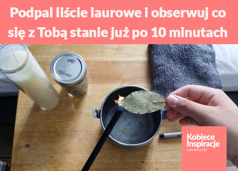Podpal liście laurowe i obserwuj co się z Tobą stanie już po 10 minutach