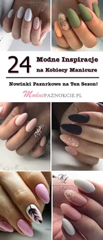 24 Modne Inspiracje na Kobiecy Manicure – Nowinki Pazurkowe na Ten Sezon!