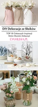 DIY Dekoracje ze Słoików – TOP 18 Ciekawych Inspiracji Które Musicie Zobaczyć