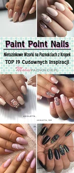 Paint Point Nails – Nietuzinkowe Wzorki na Paznokciach z Kropek – TOP 19 Cudownych Inspiracji