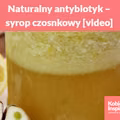 Naturalny antybiotyk – syrop czosnkowy [video]