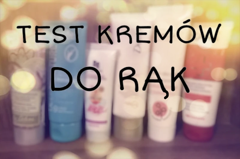 Test kremów do rąk!
