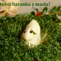 Jak zrobić baranka z masła?
