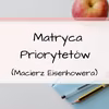 Zorganizuj się! Matryca Priorytetów – Macierz Eisenhowera