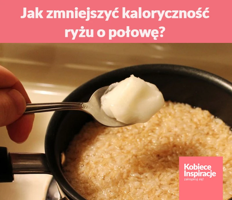 Jak zmniejszyć kaloryczność ryżu o połowę? Nic prostszego!