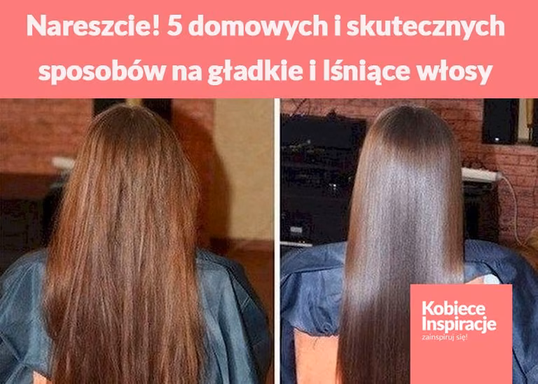 Nareszcie! 5 domowych i skutecznych sposobów na gładkie i lśniące włosy.