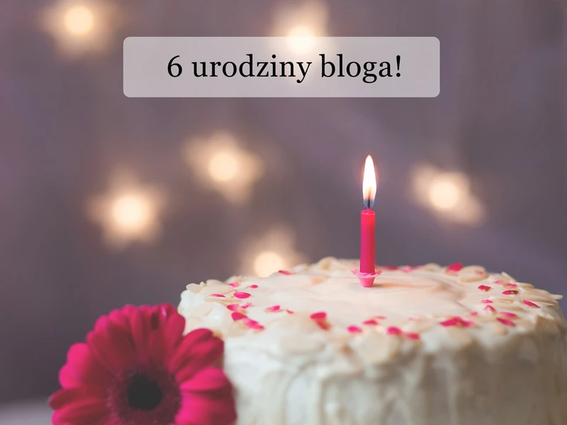 6 urodziny bloga | podsumowanie 6 lat | MEGA konkurs urodzinowy!