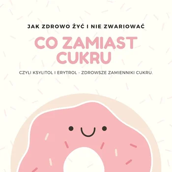 Zdrowsze zamienniki cukru - ksylitol i erytrol