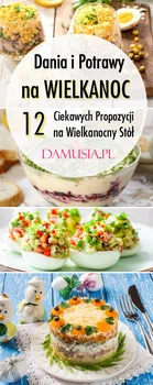 Dania i Potrawy na Wielkanoc: 12 Ciekawych Propozycji na Wielkanocny Stół